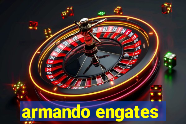 armando engates